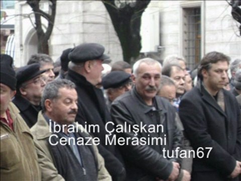 İBRAHİM ÇALIŞKAN CENAZE MERASİMİ