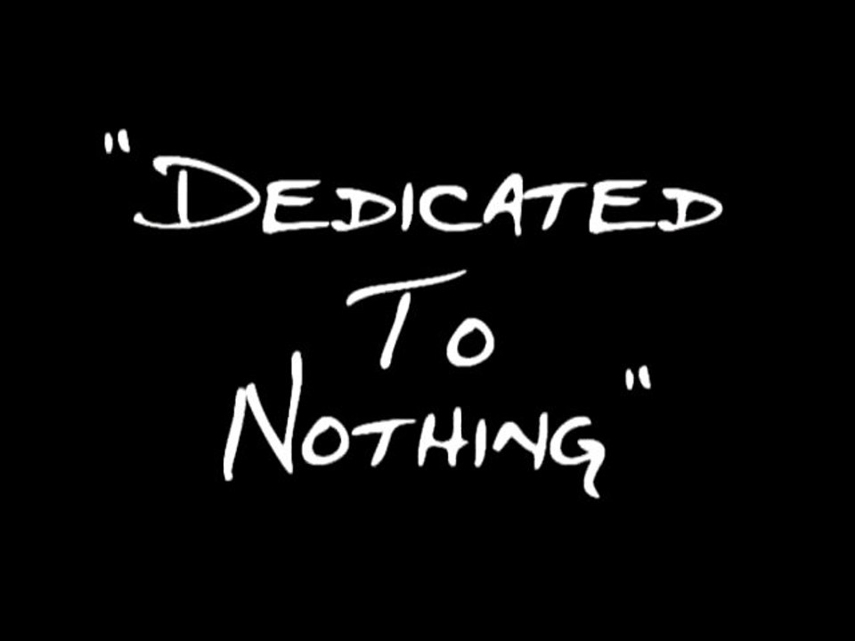 Dedicated To Nothing