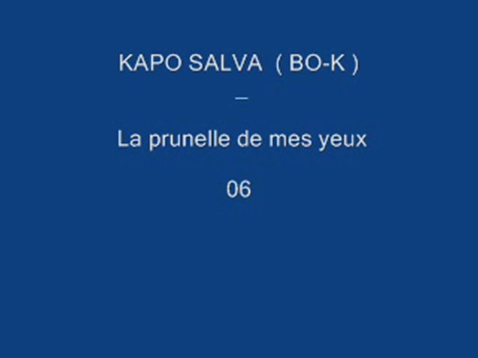 la prunelle de mes yeux - Kapo Salva ( BO-K )