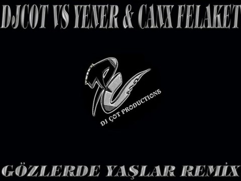 DjCot vs Yener & Canx Felaket - Gözlerde Yaslar Remix