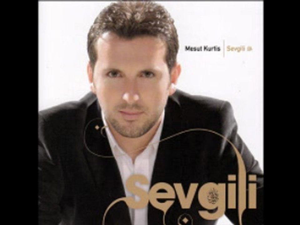 Mesut Kurtis 2009 - Sevgili