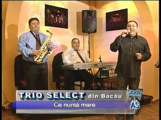 "TRIO SELECT" din Bacău - La mulţi ani !  &  Ce nuntă mare