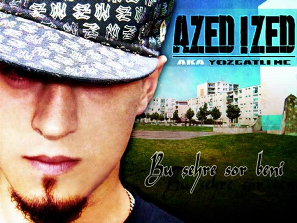 AZED IZED aka YOZGATLI MC - Bu Sehre Sor Beni