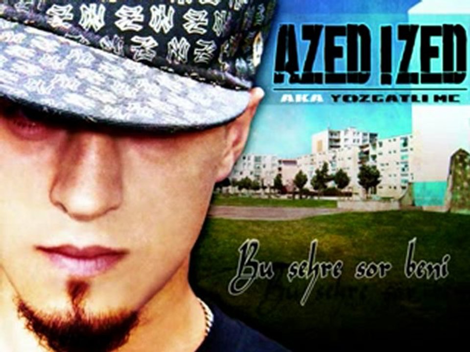 AZED IZED aka YOZGATLI MC - Ben Seninim