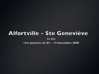 Alfortville - Ste Genevieve - 3e set (19/12/2009) Jorkyball