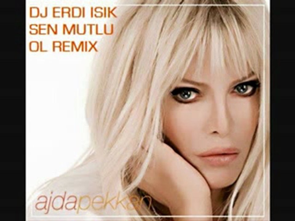 dj erdı ısık ajda pekkan sen mutlu ol 2010 remıx