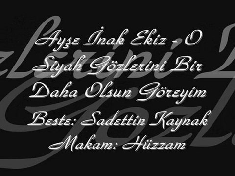 Ayşe İnak Ekiz-O Siyah Gözlerini Bir Daha Olsun Göreyim