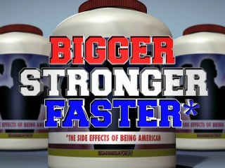 Bigger, Stronger, Faster*