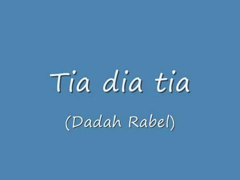 Tia dia tia (Dadah Rabel)