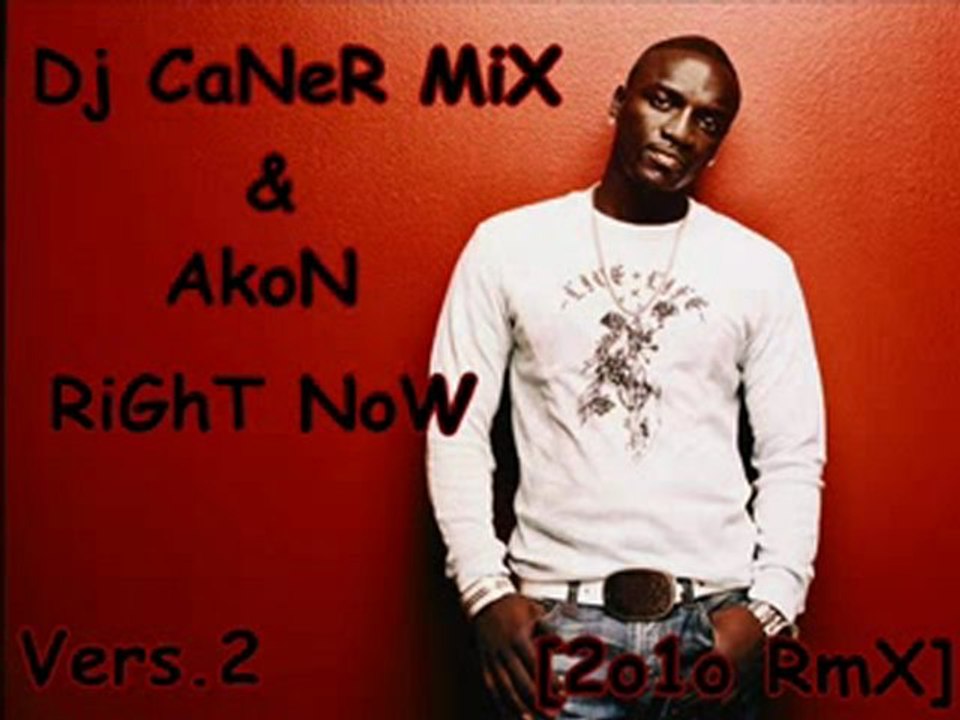 Dj CaNeR MiX & AkoN RiGhT NoW Vers.2 [2o1o RmX]