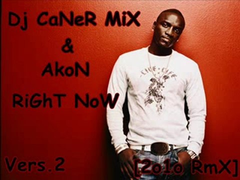 Dj CaNeR MiX & AkoN RiGhT NoW Vers.2 [2o1o RmX]