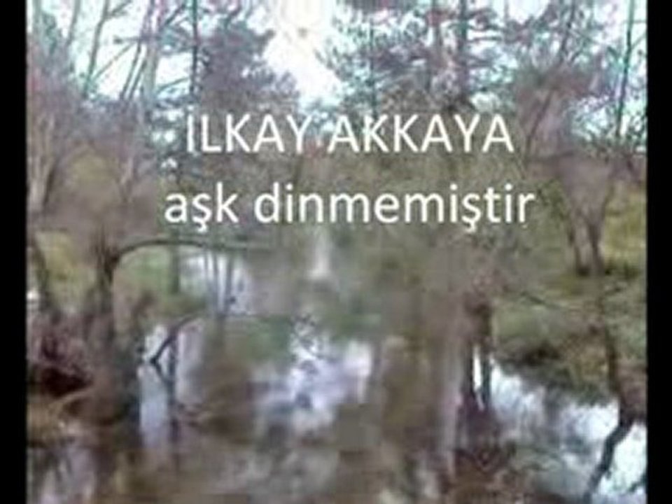 İLKAY AKKAYA aşk dinmemiştir.