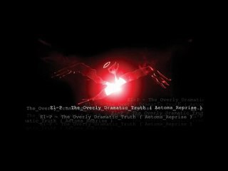 El-P - The overly dramatic truth ( Aetoms Reprise )