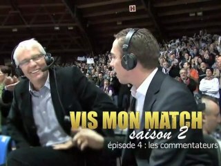 Vis Mon Match, Saison 2 - Épisode 4 "Les commentateurs"