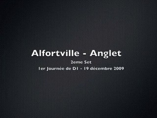 Alfortville - Anglet - 2e set (19/12/2009) Jorkyball