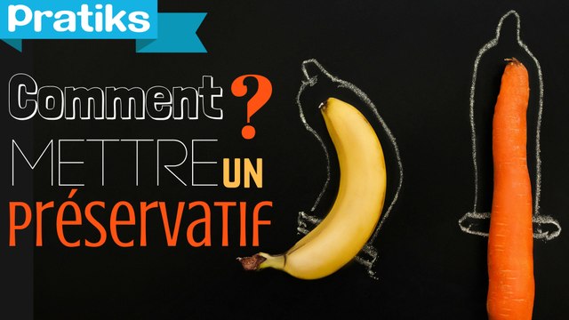 Comment mettre un préservatif ou capote ?