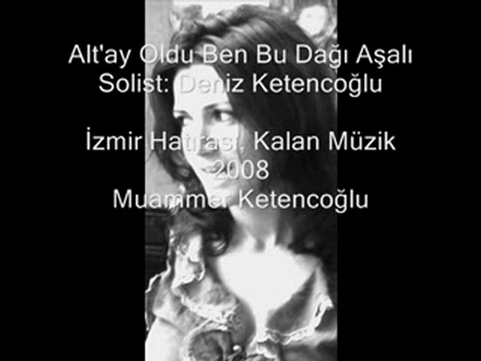 Deniz Övünç Ketencoğlu- Muammer Ketencoğlu -  Alt'ay Oldu Ben Bu Dağı Aşalı
