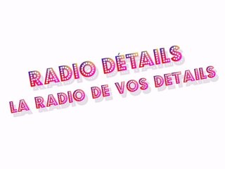 Radio détails, la radio des détails !