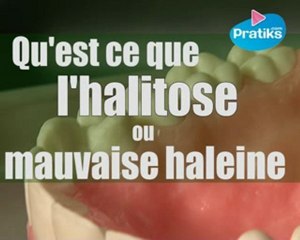 Qu'est-ce que l'halitose ou mauvaise haleine ?