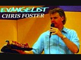 CHRIS FOSTER / CHRIS FOSTER MINISTRIES / WWW.CHRISFOSTER.ORG