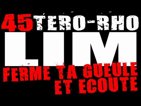 LIM 45 TERO RHO - FERME TA GUEULE ET ECOUTE 2010