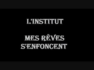 L'institut - Mes reves senfoncent