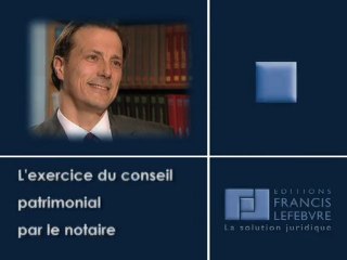 L'exercice du conseil patrimonial par le notaire