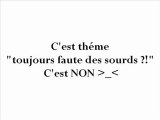 Toujours faute per des sourds ?! C'est NON >_