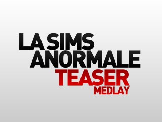 Teaser Medlay - La Sims Anormale