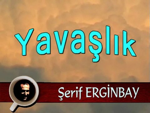 Yavaşlık, Şerif Erginbay