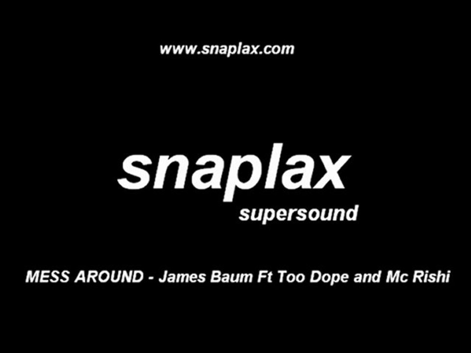 snaplax supersound MESS AROUND- James Baum Ft Too Dope