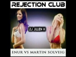 Enur Vs Martin Solveig (Dj Julien H bootleg)