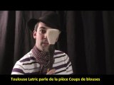 Toulouse LATRIC parle de la pièce COUPS DE BLOUSES