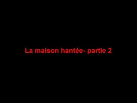 La maison hantée-partie 2
