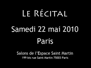 "Le Récital" Vidéo Part II - 22 mai 2010 Paris