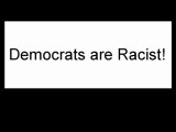 Democrats are racist! Part 1