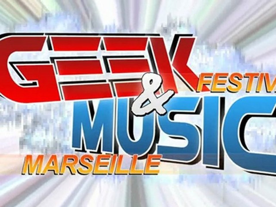 GEEK & MUSIC FESTIVAL @Marseille
