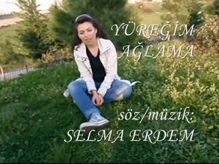 seldem-yüreğim ağlama