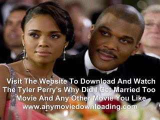 Download Tyler Perry's Why Did I Get Married Too Full Movie