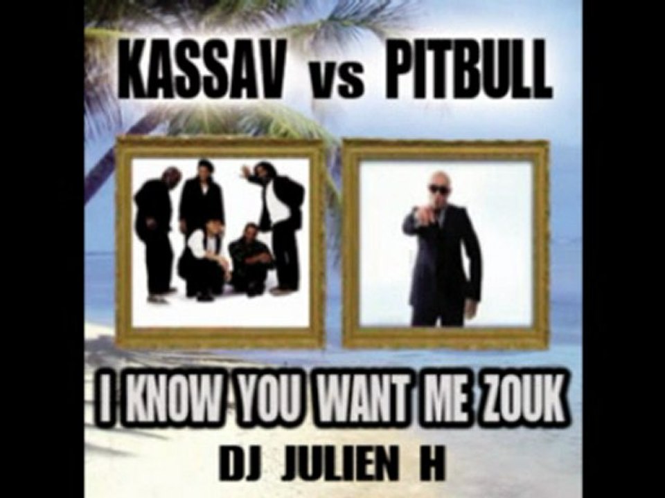 i know you want me zouk - kassav vs pitbull (Dj Julien H)