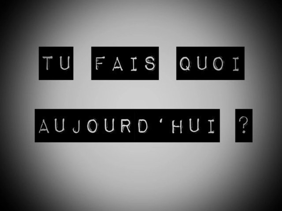 Tu fais quoi aujourd'hui ?