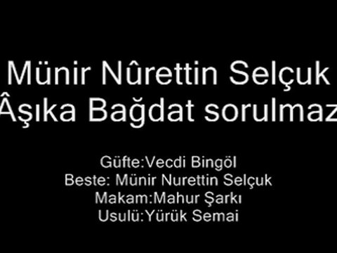 Münir Nûrettin Selçuk - Âşıka Bağdat sorulmaz - Mâhûr
