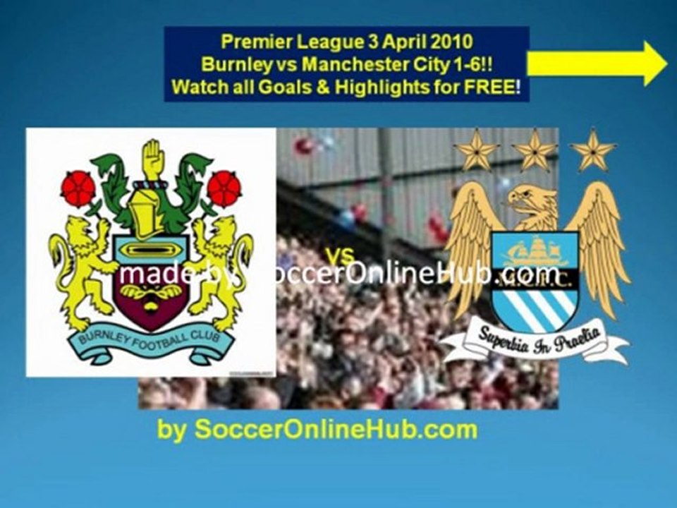 Burnley vs Manchester City 1-6!! April 3 2010
