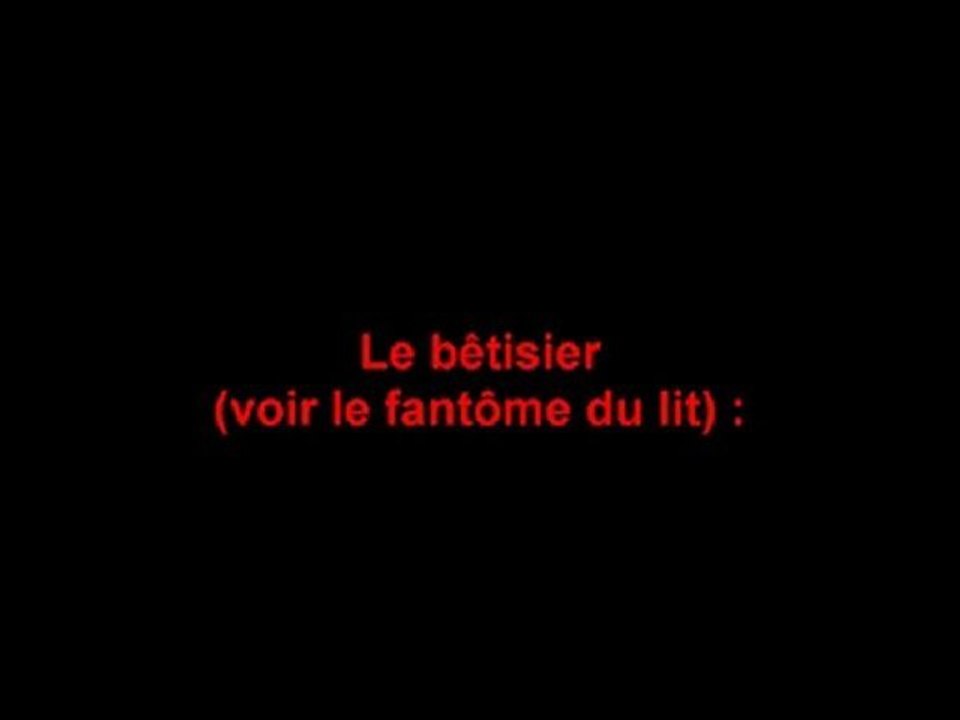 Le bêtisier(voir "le fantôme du lit")