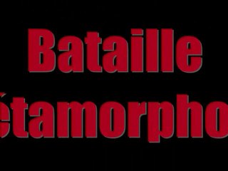 Bataille Métamorphose