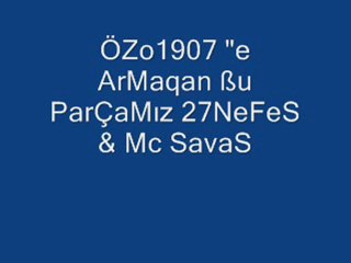 Mc SavaŞ & 27NeFeS - Özo 1907 Armagan Olsun