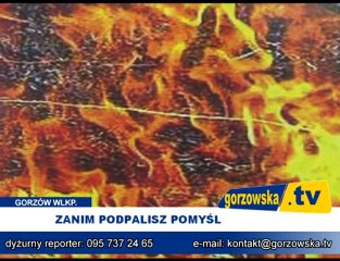 Zanim podpalisz pomyśl
