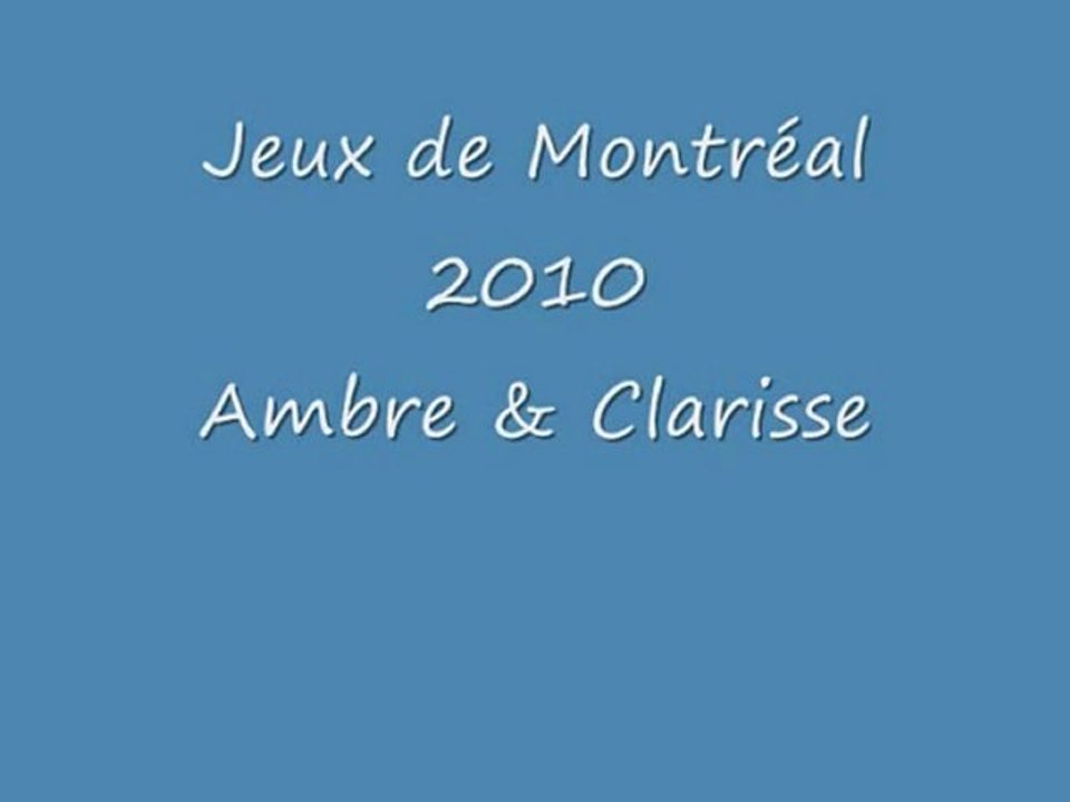 Jeux de Montréal 2010 Ambre et Clarisse
