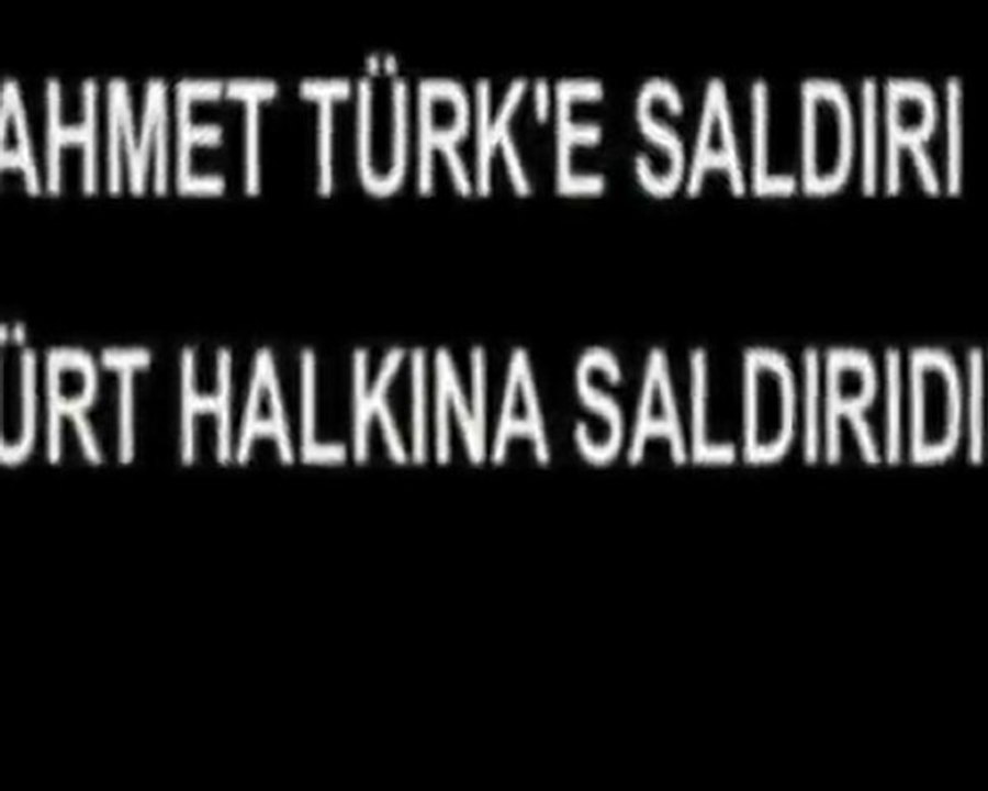 AHMET TÜRK'E SALDIRI ANI