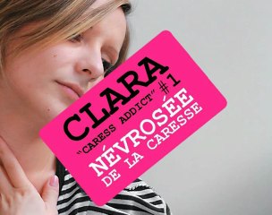 Clara : Névrosée de la Caresse / Caress Addict #1